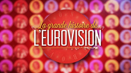 LA GRANDE HISTOIRE DE L’EUROVISION