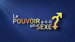 LE POUVOIR A-T-IL UN SEXE ?